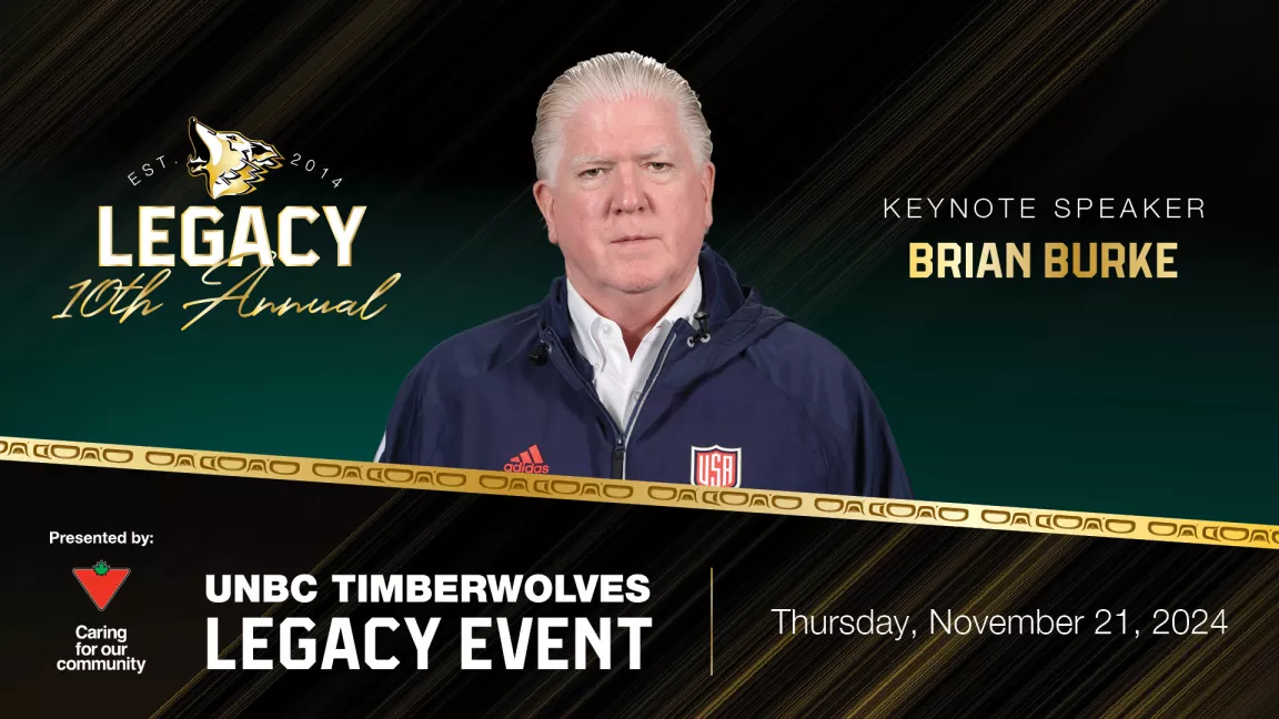 Photo with graphic shows portrait of person with white hair wearing a white-collared shirt with blue jacket and red logos. Graphic reads: Legacy 10th Annual, Keynote Speaker Brian Burke. UNBC Timberwolves Legacy Night, Thursday, November 21, 2024