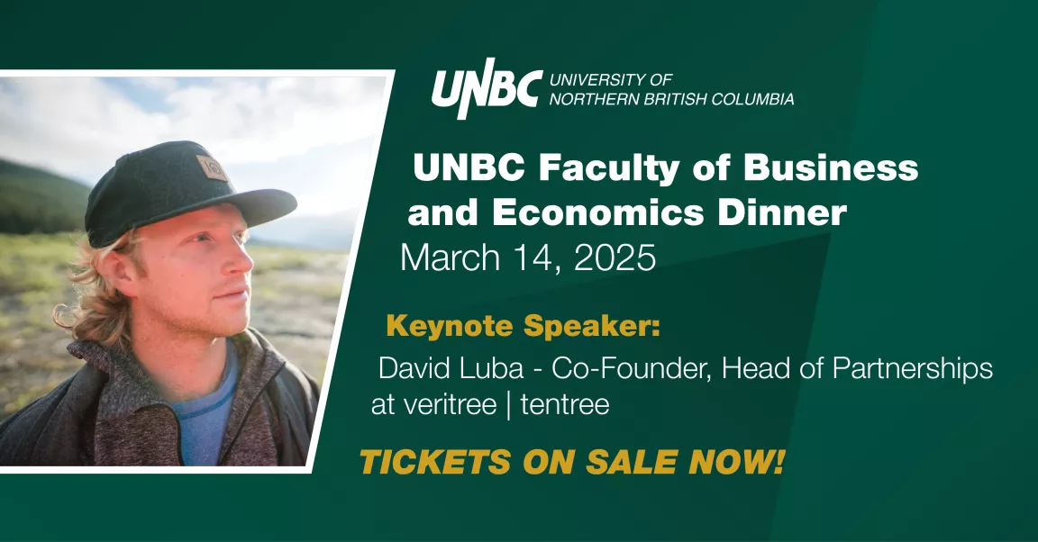 An event header promoting the UNBC Faculty of Business and Economics Dinner, set for March 14, 2025. Includes a profile photo of David Luba, Co-Founder and Head of Partnerships at veritree and tentree, with text emphasizing his keynote speaker role. The banner invites viewers to purchase tickets with the phrase: "Tickets on sale now!"