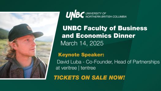 An event header promoting the UNBC Faculty of Business and Economics Dinner, set for March 14, 2025. Includes a profile photo of David Luba, Co-Founder and Head of Partnerships at veritree and tentree, with text emphasizing his keynote speaker role. The banner invites viewers to purchase tickets with the phrase: "Tickets on sale now!"